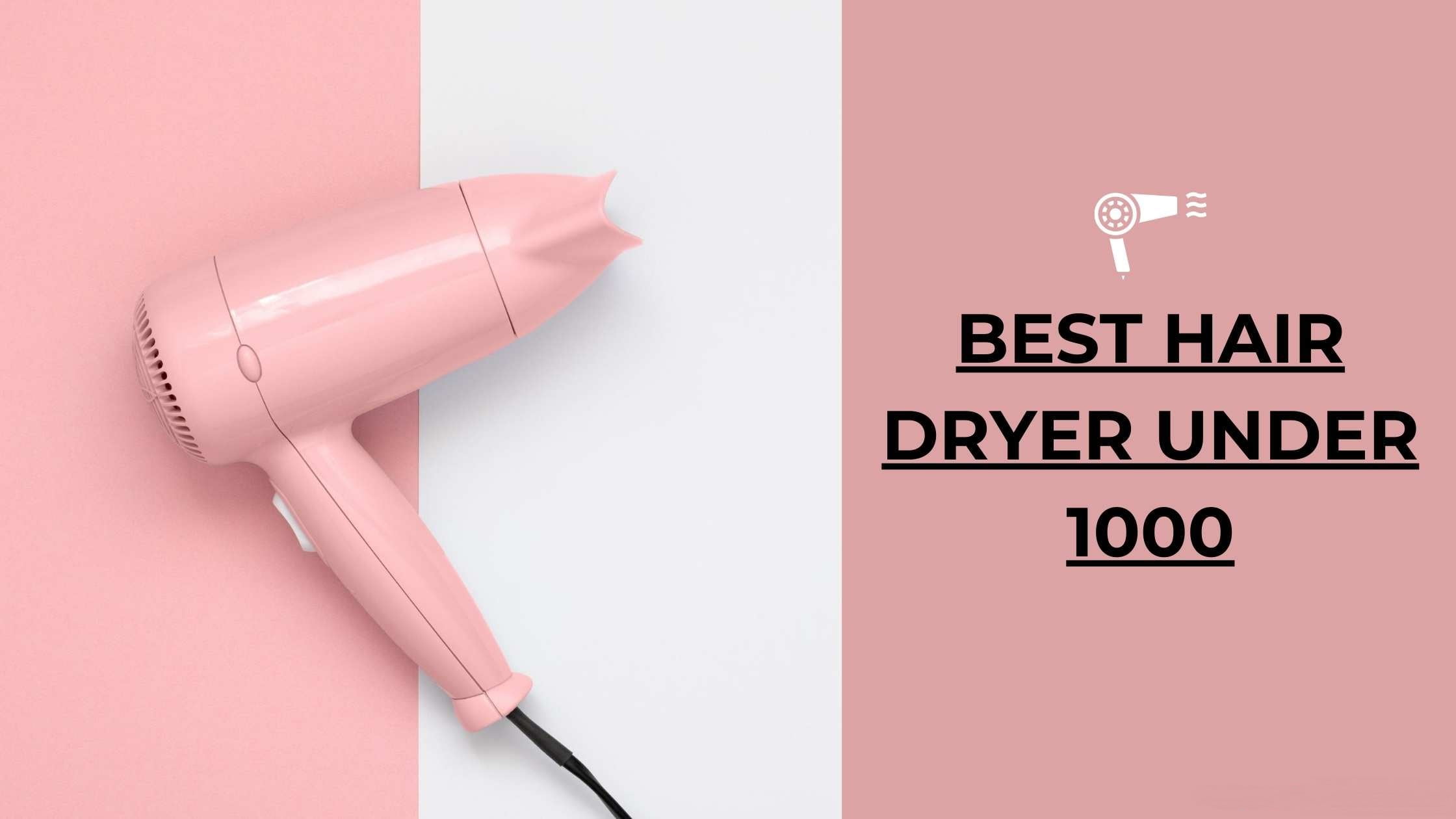 Hairdryers Under 1000 || Blow Dry Your Hair Like a Pro with these Dryers