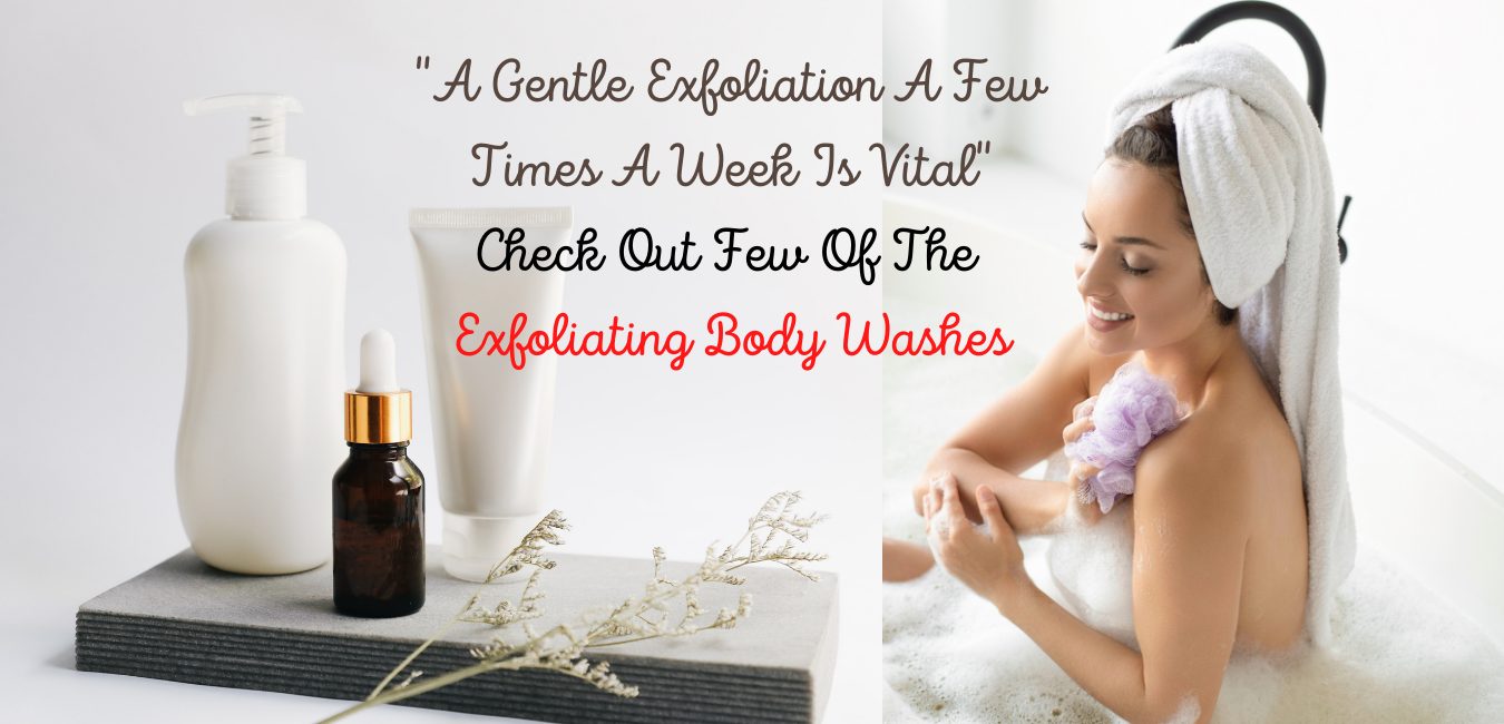 Best Exfoliating Body Washes – Wash Away Your Troubles With Bubbles
